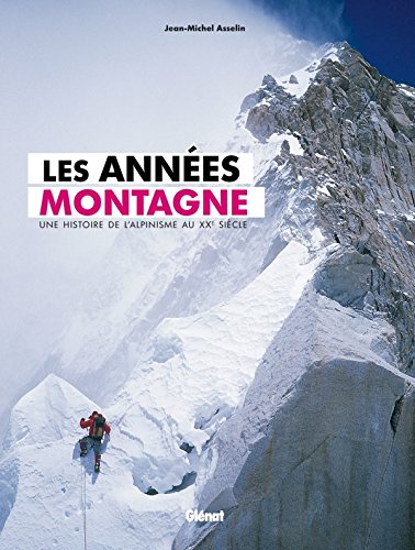 Les années montagne: Une histoire de l'alpinisme au XXe siècle