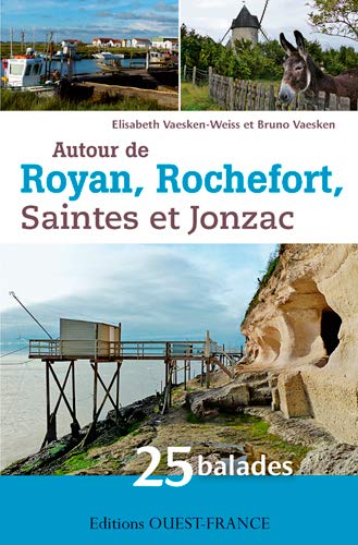 Autour de Royan, Rochefort, Saintes et Jonzac : 25 balades