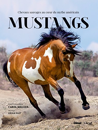Mustangs: Chevaux sauvages au coeur du mythe américain