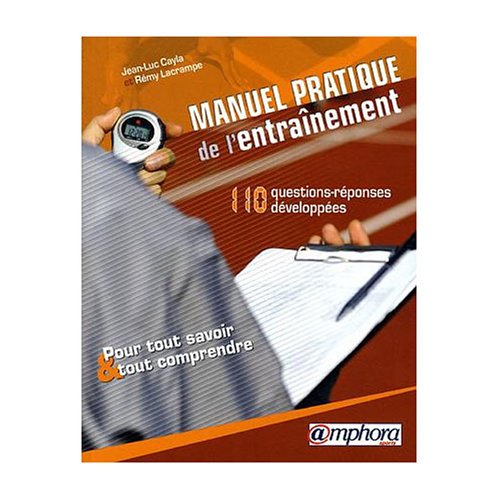 Manuel pratique de l'entraînement: 110 questions développées pour tout savoir et tout comprendre