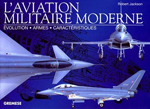 L'aviation militaire moderne: Evolution - Armes - Caractéristiques