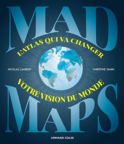 Mad Maps - L'atlas qui va changer votre vision du Monde: L'atlas qui va changer votre vision du Monde