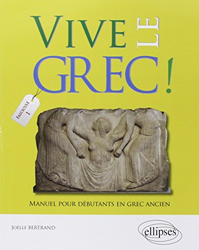Vive le Grec ! Manuel pour Débutants en Grec Ancien