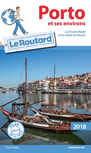 Guide du Routard Porto et ses environs 2018: La Costa Verde et la Vallée du Douro
