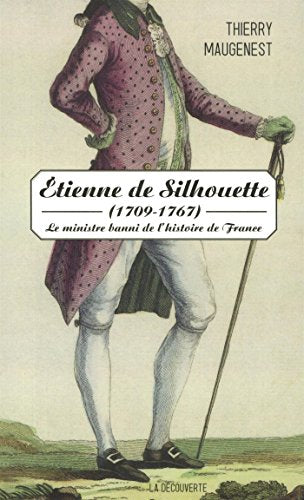 Étienne de Silhouette (1709-1767): Le ministre banni de l'histoire de France
