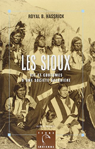 Les Sioux: Vie et coutumes d'une société guerrière