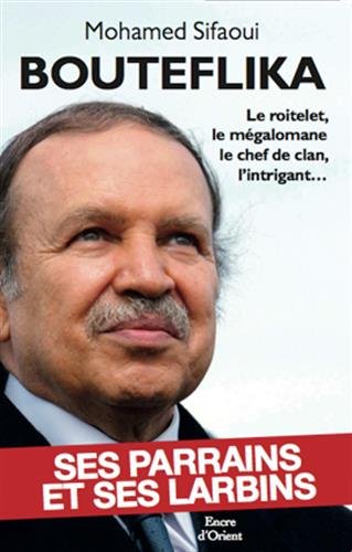 Bouteflika: Ses parrains et ses larbins