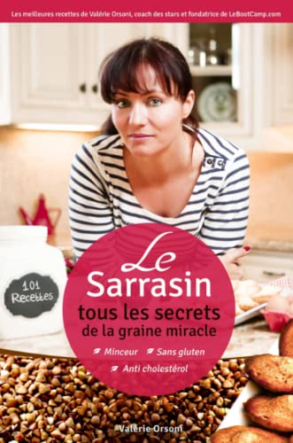 Le Sarrasin - Tous les secrets de la graine miracle + 101 recettes