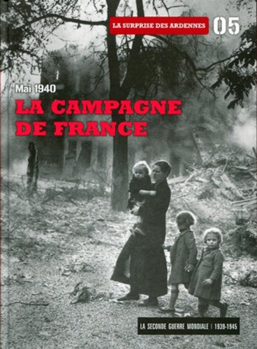 La Campagne de France : Mai 1940 - Tome 5. Accompagne d'un DVD. la Surprise des Ardennes