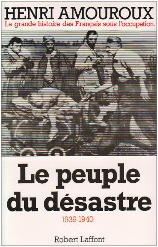 LA GRANDE HISTOIRE DES FRANCAIS SOUS L'OCCUPATION. Tome 1, Le peuple du désastre 1939-1940