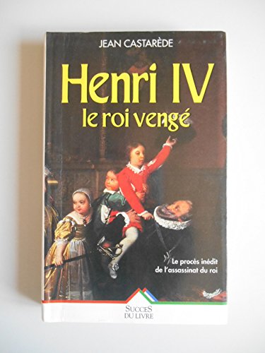 Henri IV, le roi vengé