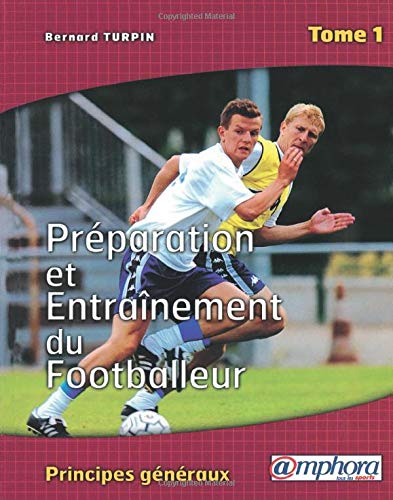 Préparation et entraînement du footballeur. Tome 1, Principes généraux