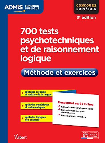700 tests psychotechniques et de raisonnement logique - Méthode et exercices - L'essentiel en 47 fiches: Concours 2015