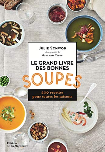 Le Grand livre des bonnes soupes: 200 recettes pour toutes les saisons