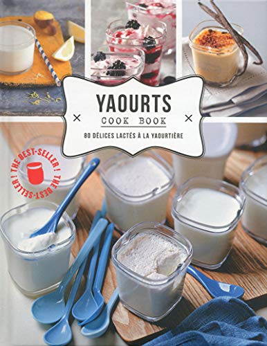 Yaourts cook book, 80 délices à la yaourtière