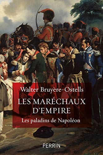 Les maréchaux d'Empire: Les paladins de Napoléon