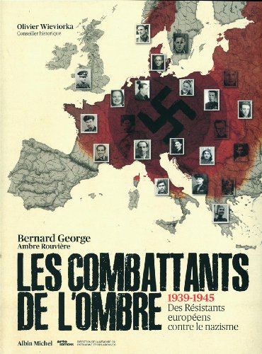 Les Combattants de l'ombre: 1939-1945 Des Résistants eurpéens contre le nazisme