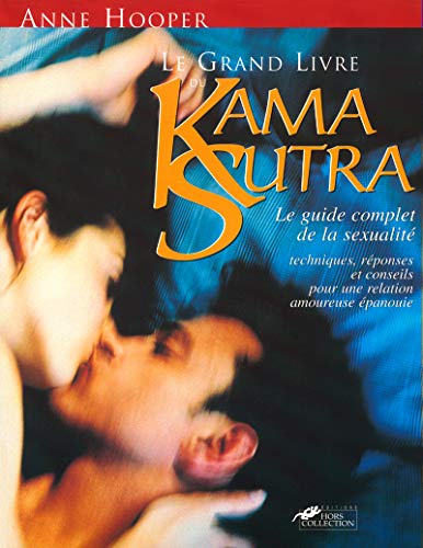 Le Grand livre du Kama Sutra : Le Guide complet de la sexualité