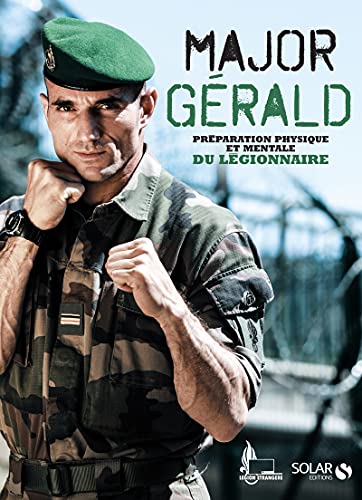 Major Gérald, La préparation physique et mentale de la Légion