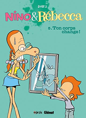 Nino et Rebecca - Tome 05: Ton corps change