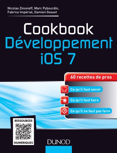 Cookbook Développement iOS 7 - 60 recettes de pros: 60 recettes de pros