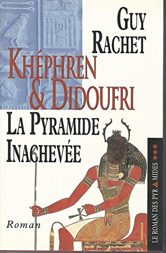 Le roman des pyramides, tome 3: Khéphren et Didoufri, la pyramide inachevée