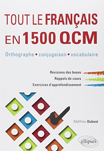 Tout le Français en 1500 QCM Orthographe Conjugaison Vocabulaire Révision des Bases Rappels de Cours Exercices d'Approfondissement