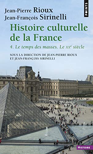 Histoire culturelle de la France , tome 4: Le temps des masses. Le XXe siècle