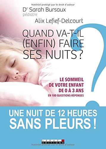 Quand va-t-il (enfin) faire ses nuits ?: Le sommeil de votre enfant de 0 à 3 ans en 100 questions-réponses