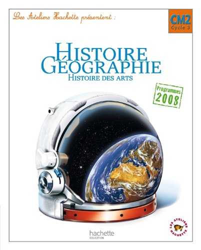 Les Ateliers Hachette Histoire-Géographie CM2 - Livre élève - Ed.2011