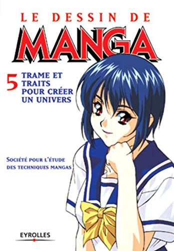 Le Dessin de manga, tome 5 : Trames et traits pour créer un univers