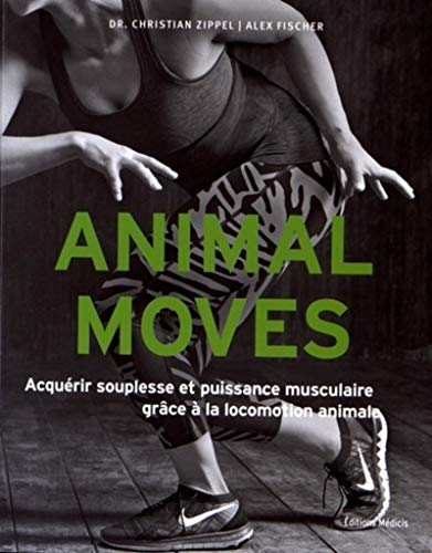 Animal moves - Acquérir souplesse et puissance musculaire grâce à la locomotion animale