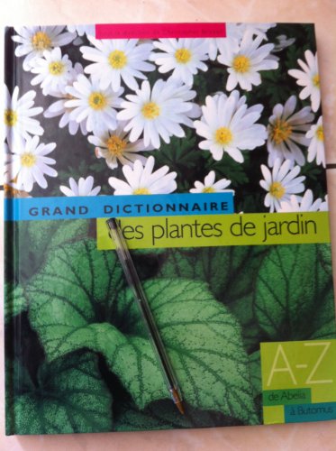 Le grand dictionnaire des plantes de jardin , tome 1 : De Abelia à Butomus