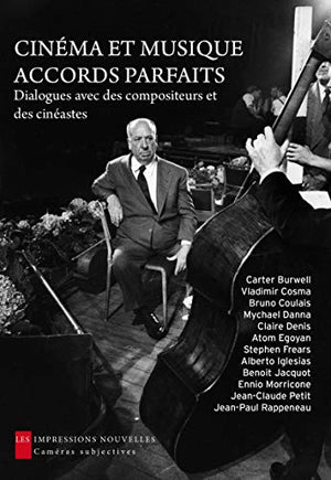 Cinéma et musique : accords parfaits - Dialogues avec des compositeurs et des cinéastes