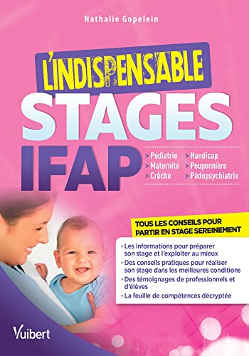 L'indispensable stages en IFAP : Maternité, Crèche et PMI, pédiatrie et néonatalogie, handicap, pouponnière: Toutes les informations utiles pour préparer ses stages
