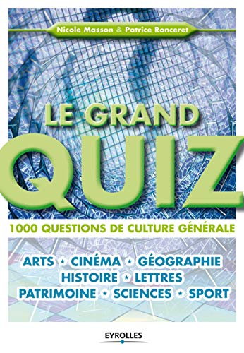 Le grand quiz : 1000 questions de culture générale. Arts, cinéma, géographie, histoire, lettres, patrimoine, sciences, sport.