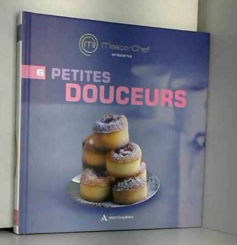 MASTERCHEF - Vol. 6 - Petites douceurs (Col. Mondadori)