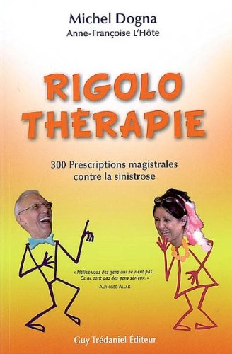 Rigolo therapie - 300 prescriptions magistrales contre la sinistrose