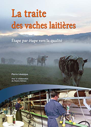 La traite des vaches laitières: Etape par étape vers la qualité - Guide pratique