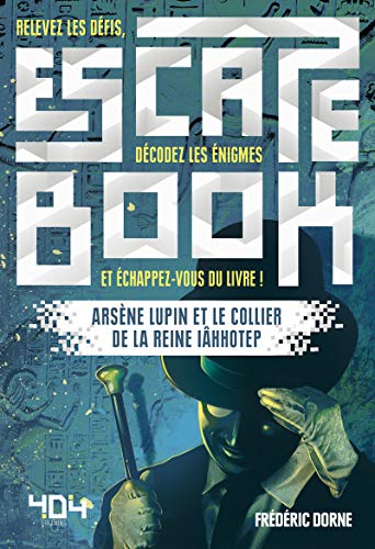 Escape Book : Arsène Lupin et le collier de la reine Iâhhotep - Escape book adulte - Avec énigmes - Dès 14 ans