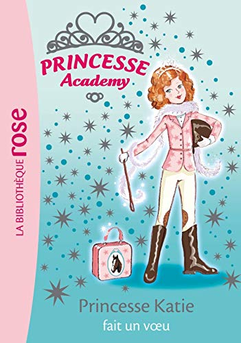 Princesse Academy 02 - Princesse Katie fait un voeu
