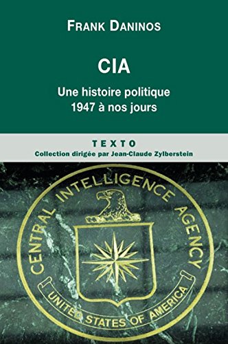 CIA : Une histoire politique de 1947 à nos jours