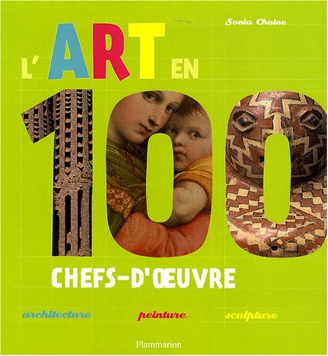 L'art en 100 chefs-d'oeuvre: Architecture-peinture-sculpture