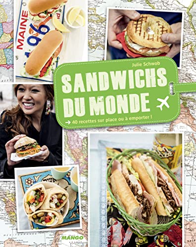 Sandwichs du monde: 40 recettes sur place ou à emporter !