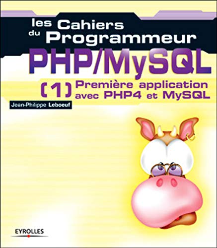 Les Cahiers du programmeur PHP/MySQL : Première application avec PHP4 et MySQL