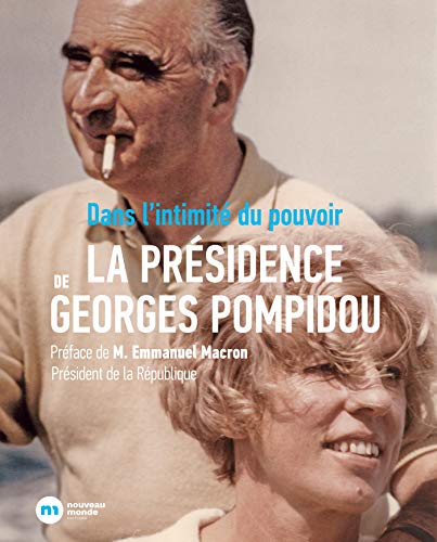 La Présidence Georges Pompidou: Dans l'intimité du pouvoir