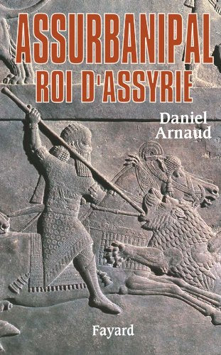 Assurbanipal: Roi d'Assyrie