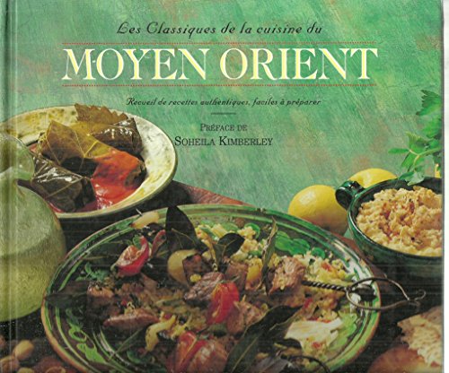 les classiques de la cuisine du moyen orient (recueil de recettes authentiques faciles a preparer)