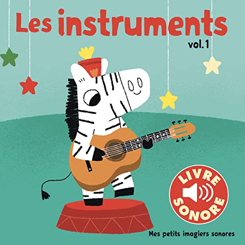 Les Instruments. Vol 1 • 6 Sons à Écouter, 6 Images à Regarder • Livre Sonore dès 1 an