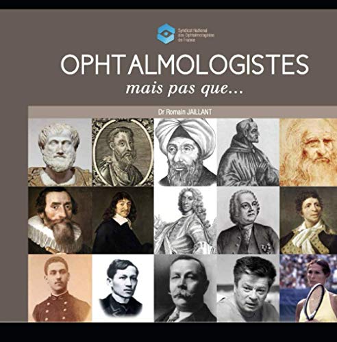 Ophtalmologistes, mais pas que...: Petits ou grands ophtalmologistes, ils se sont illustrés en médecine, mais pas seulement !